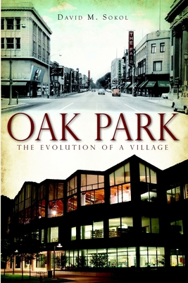 Oak Park: The Evolution of a Village 1609490703 Book Cover