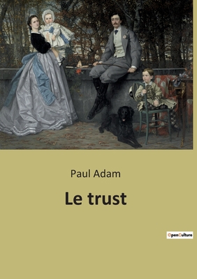 Le trust: Critique du nationalisme de Bourassa ... [French] B0BQQRJ1KV Book Cover