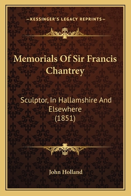 Memorials Of Sir Francis Chantrey: Sculptor, In... 1167008251 Book Cover