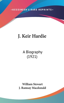 J. Keir Hardie: A Biography (1921) 1104287528 Book Cover