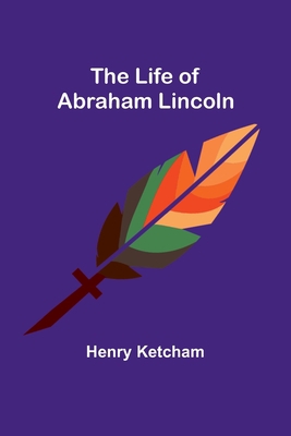 The Life of Abraham Lincoln 9356904820 Book Cover