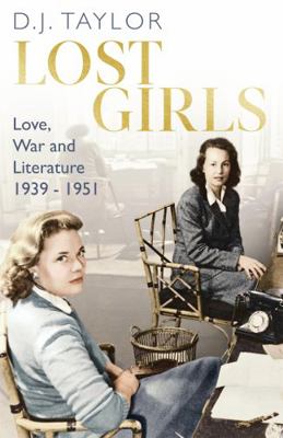 Lost Girls: Love, War and Literature: 1939-51 147212684X Book Cover