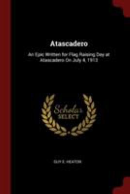 Atascadero: An Epic Written for Flag Raising Da... 1375815830 Book Cover