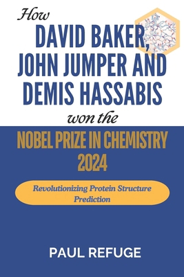 How David Baker, John Jumper and Demis Hassabis... B0DJVK42MG Book Cover