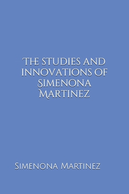 The Studies & Innovations of Simenona Martinez B08B384N2T Book Cover