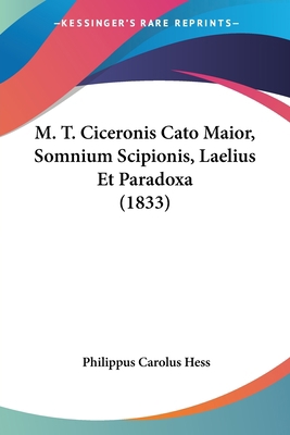 M. T. Ciceronis Cato Maior, Somnium Scipionis, ... [Latin] 1120464404 Book Cover