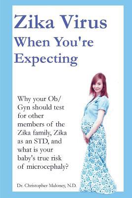 Zika Virus When You're Expecting: Why your Ob/G... 1546966943 Book Cover