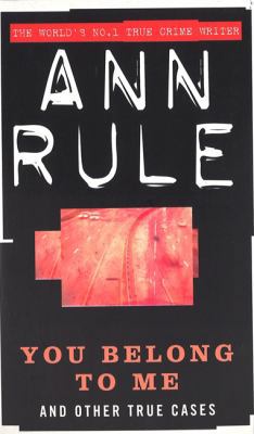 You Belong to Me and Other True Cases. Ann Rule 0751511404 Book Cover