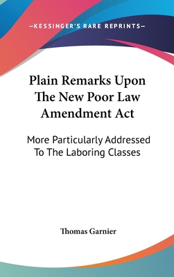 Plain Remarks Upon The New Poor Law Amendment A... 0548379718 Book Cover