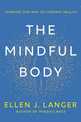 The Mindful Body: Thinking Our Way to Chronic H... 0593497945 Book Cover