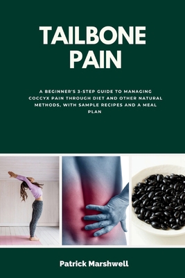 Tailbone Pain: A Beginner's 3-Step Guide to Man... 1088101720 Book Cover