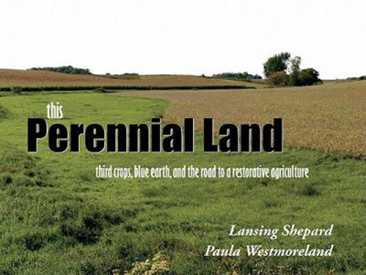 This Perennial Land: Third Crops, Blue Earth, a... 0615410057 Book Cover