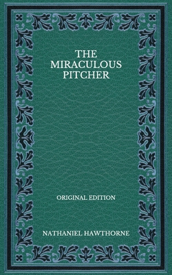 The Miraculous Pitcher - Original Edition B08QFCRBR9 Book Cover