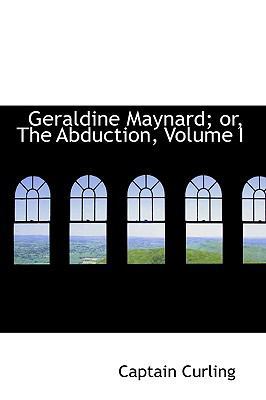 Geraldine Maynard; Or, the Abduction, Volume I 1103256068 Book Cover