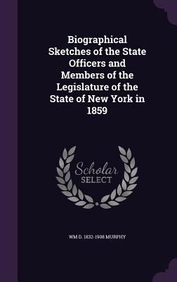 Biographical Sketches of the State Officers and... 1355917514 Book Cover