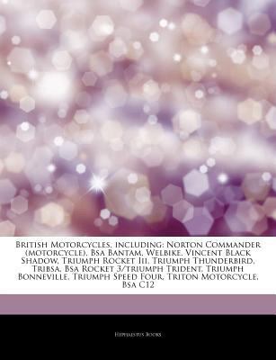 Articles on British Motorcycles, Including : Norton Commander (motorcycle), Bsa Bantam, Welbike, Vincent Black Shadow, Triumph Rocket Iii, Triumph Thun