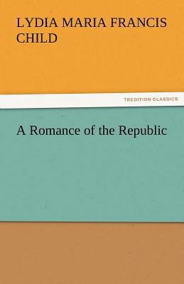 A Romance of the Republic 3842425473 Book Cover