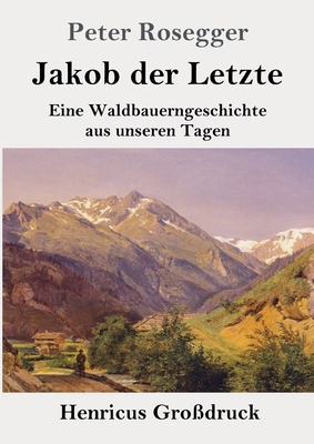 Jakob der Letzte (Großdruck): Eine Waldbauernge... [German] 3847827626 Book Cover