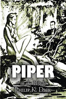Piper in the Woods by Philip K. Dick, Science F... 1463800118 Book Cover