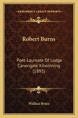 Robert Burns: Poet-Laureate Of Lodge Canongate ... 1163997137 Book Cover