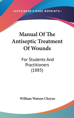 Manual Of The Antiseptic Treatment Of Wounds: F... 1437192963 Book Cover