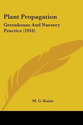 Plant Propagation: Greenhouse And Nursery Pract... 054865963X Book Cover