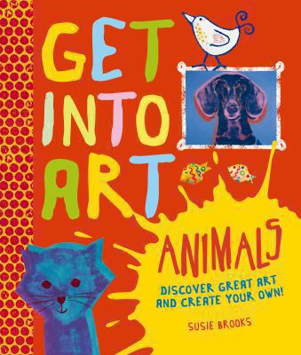 Get Into Art: Animals 0753435764 Book Cover
