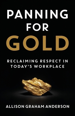 Panning for Gold: Reclaiming Respect in Today's... 1957048263 Book Cover