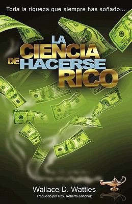 La Ciencia de Hacerse Rico: Toda la riqueza que... [Spanish] 1451589018 Book Cover