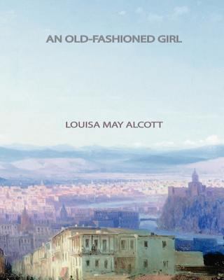 An Old-Fashioned Girl 1461033179 Book Cover
