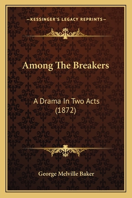 Among The Breakers: A Drama In Two Acts (1872) 1166421880 Book Cover