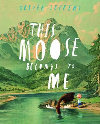 This Moose Belongs to Me. Oliver Jeffers 0007263872 Book Cover