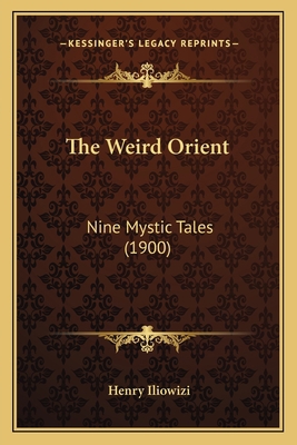 The Weird Orient: Nine Mystic Tales (1900) 1163983861 Book Cover