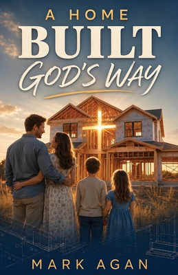 A Home Built God's Way 1512245607 Book Cover