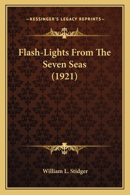 Flash-Lights From The Seven Seas (1921) 1164062263 Book Cover