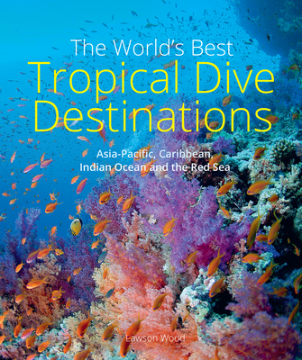 The World's Best Tropical Dive Destinations 1913679373 Book Cover