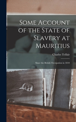 Some Account of the State of Slavery at Mauriti... 1015876110 Book Cover