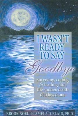 I Wasn't Ready to Say Goodbye: Surviving, Copin... 1891400274 Book Cover