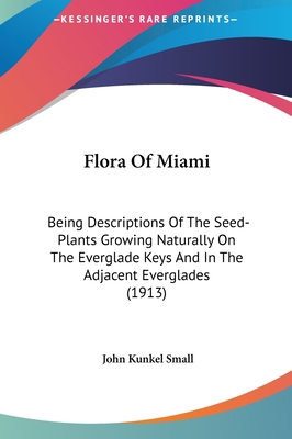 Flora of Miami: Being Descriptions of the Seed-... 1161783032 Book Cover