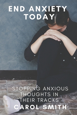 End Anxiety Today: Stopping Anxious Thoughts in... B088BDC7FJ Book Cover