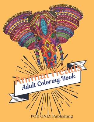 Animal Heads Adult Coloring Book: The Alternati... 167546734X Book Cover