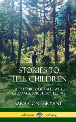 Stories to Tell Children: Fifty-Four Folk Tales... 0359045294 Book Cover