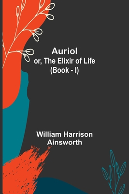 Auriol; or, The Elixir of Life (Book - I) 9356087539 Book Cover