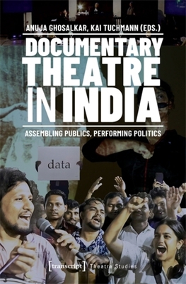 Documentary Theatre in India: Assembling Public... 3837677117 Book Cover