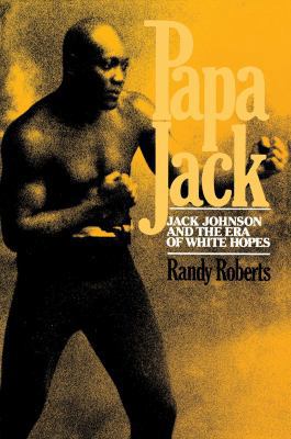 Papa Jack: Jack Johnson and the Era of White Hopes 0029269008 Book Cover