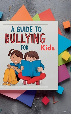 A Guide to Bullying for Kids B0DX6STSXH Book Cover