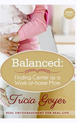 Balanced: Finding Center as a Work-at-Home Mom 1549682970 Book Cover