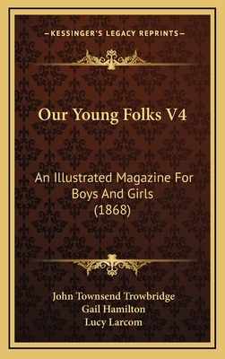 Our Young Folks V4: An Illustrated Magazine For... 1169148476 Book Cover
