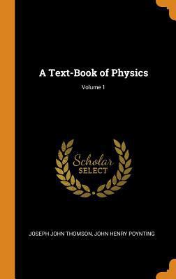 A Text-Book of Physics; Volume 1 0344210669 Book Cover