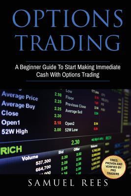 Options Trading: A Beginner Guide To Start Making Immediate Cash With Options Trading 1539347370 Book Cover